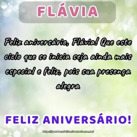 Feliz aniversário, Flávia! Que este ciclo que se inicia seja ainda mais especial e feliz, pois sua presença alegra.