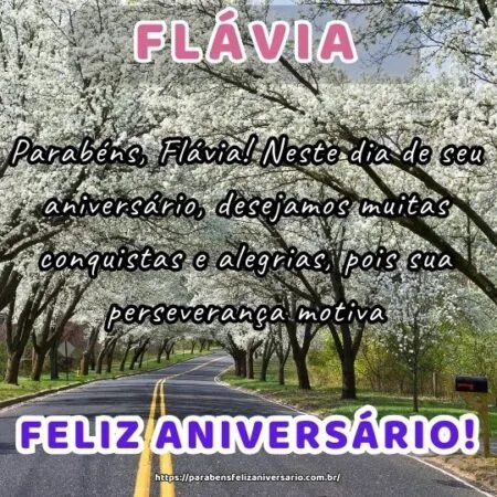 Parabéns, Flávia! Neste dia de seu aniversário, desejamos muitas conquistas e alegrias, pois sua perseverança motiva.