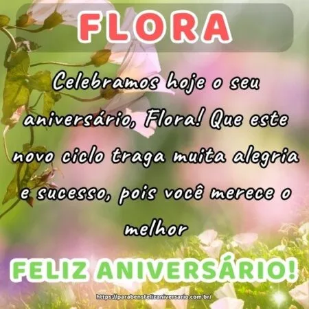 Celebramos hoje o seu aniversário, Flora! Que este novo ciclo traga muita alegria e sucesso, pois você merece o melhor. Celebramos hoje o seu aniversário, Flora! Que este novo ciclo traga muita alegria e sucesso, pois você merece o melhor.