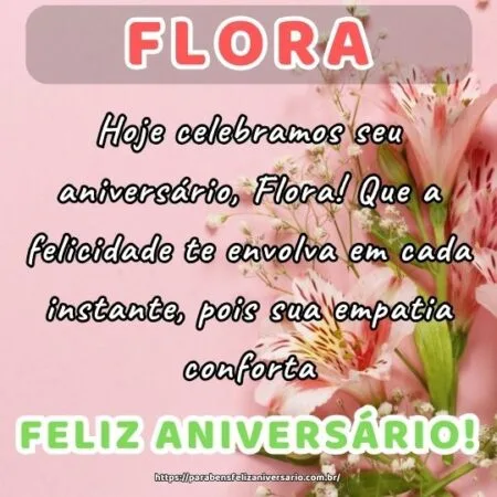 Hoje celebramos seu aniversário, Flora! Que a felicidade te envolva em cada instante, pois sua empatia conforta. Hoje celebramos seu aniversário, Flora! Que a felicidade te envolva em cada instante, pois sua empatia conforta.