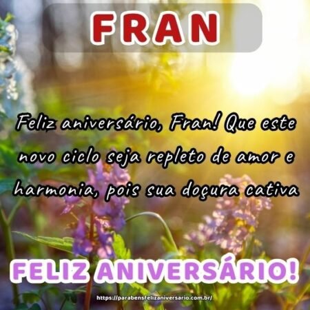 Feliz aniversário, Fran! Que este novo ciclo seja repleto de amor e harmonia, pois sua doçura cativa. Feliz aniversário, Fran! Que este novo ciclo seja repleto de amor e harmonia, pois sua doçura cativa.