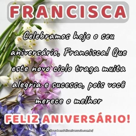 Celebramos hoje o seu aniversário, Francisca! Que este novo ciclo traga muita alegria e sucesso, pois você merece o melhor. Celebramos hoje o seu aniversário, Francisca! Que este novo ciclo traga muita alegria e sucesso, pois você merece o melhor.