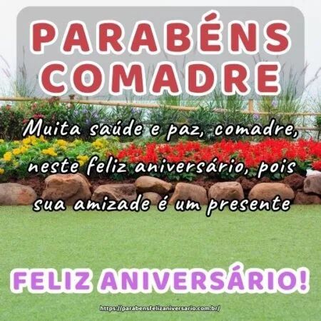 Muita saúde e paz, comadre, neste feliz aniversário, pois sua amizade é um presente.