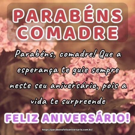 Parabéns, comadre! Que a esperança te guie sempre neste seu aniversário, pois a vida te surpreende. Parabéns, comadre! Que a esperança te guie sempre neste seu aniversário, pois a vida te surpreende.