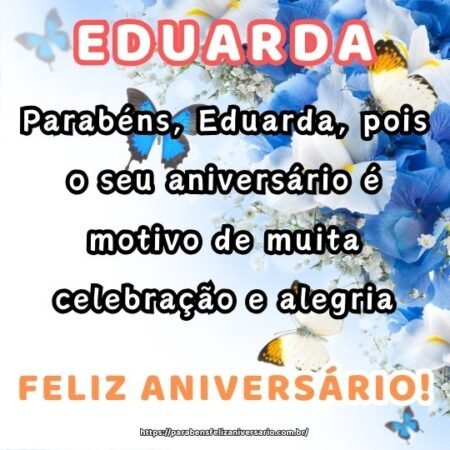 Parabéns, Eduarda, pois o seu aniversário é motivo de muita celebração e alegria. Parabéns, Eduarda, pois o seu aniversário é motivo de muita celebração e alegria.