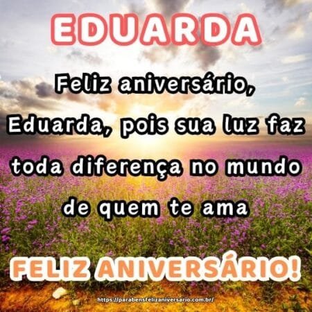 Feliz aniversário, Eduarda, pois sua luz faz toda diferença no mundo de quem te ama. Feliz aniversário, Eduarda, pois sua luz faz toda diferença no mundo de quem te ama.