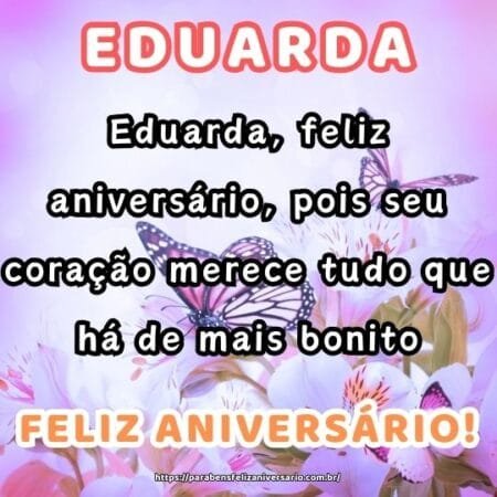 Eduarda, feliz aniversário, pois seu coração merece tudo que há de mais bonito. Eduarda, feliz aniversário, pois seu coração merece tudo que há de mais bonito.