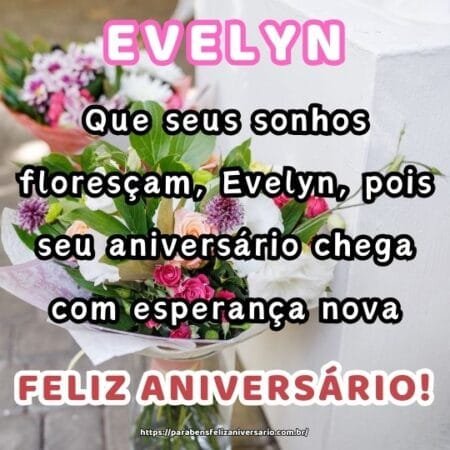 Que seus sonhos floresçam, Evelyn, pois seu aniversário chega com esperança nova. Que seus sonhos floresçam, Evelyn, pois seu aniversário chega com esperança nova.