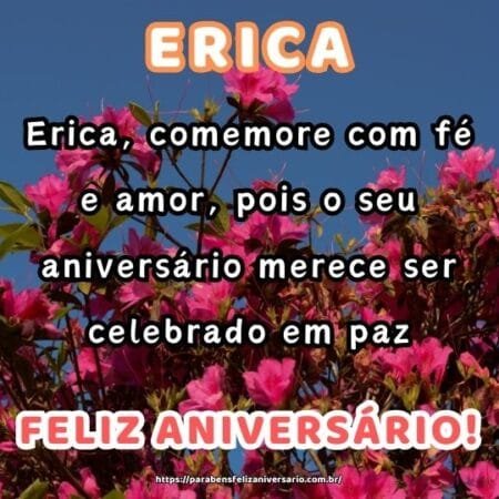Erica, comemore com fé e amor, pois o seu aniversário merece ser celebrado em paz. Erica, comemore com fé e amor, pois o seu aniversário merece ser celebrado em paz.
