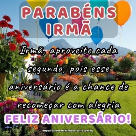 Irmã, aproveite cada segundo, pois esse aniversário é a chance de recomeçar com alegria. Irmã, aproveite cada segundo, pois esse aniversário é a chance de recomeçar com alegria.
