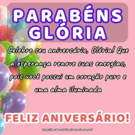 Celebre seu aniversário, Glória! Que a esperança renove suas energias, pois você possui um coração puro e uma alma iluminada. Celebre seu aniversário, Glória! Que a esperança renove suas energias, pois você possui um coração puro e uma alma iluminada.