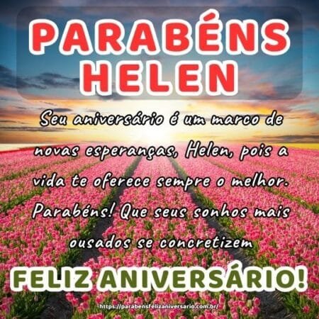 Seu aniversário é um marco de novas esperanças, Helen, pois a vida te oferece sempre o melhor. Parabéns! Que seus sonhos mais ousados se concretizem. Seu aniversário é um marco de novas esperanças, Helen, pois a vida te oferece sempre o melhor. Parabéns! Que seus sonhos mais ousados se concretizem.