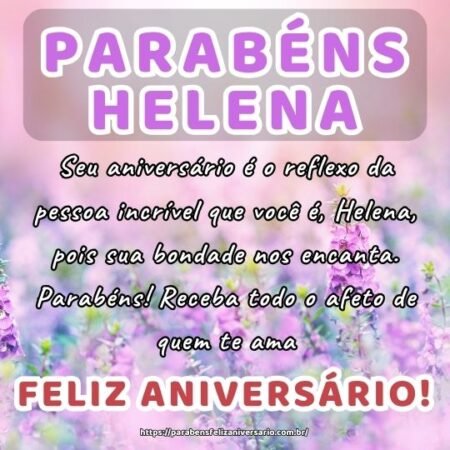 Seu aniversário é o reflexo da pessoa incrível que você é, Helena, pois sua bondade nos encanta. Parabéns! Receba todo o afeto de quem te ama. Seu aniversário é o reflexo da pessoa incrível que você é, Helena, pois sua bondade nos encanta. Parabéns! Receba todo o afeto de quem te ama.