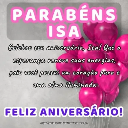 Celebre seu aniversário, Isa! Que a esperança renove suas energias, pois você possui um coração puro e uma alma iluminada. Celebre seu aniversário, Isa! Que a esperança renove suas energias, pois você possui um coração puro e uma alma iluminada.