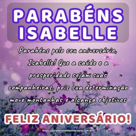 Parabéns pelo seu aniversário, Isabelle! Que a saúde e a prosperidade sejam suas companheiras, pois sua determinação move montanhas e alcança objetivos. Parabéns pelo seu aniversário, Isabelle! Que a saúde e a prosperidade sejam suas companheiras, pois sua determinação move montanhas e alcança objetivos.