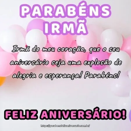 Irmã do meu coração, que o seu aniversário seja uma explosão de alegria e esperança! Parabéns!
