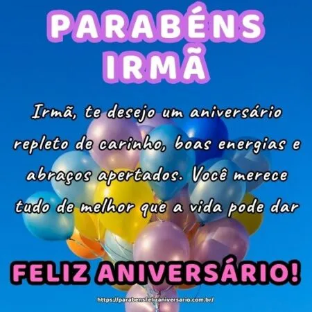 Irmã, te desejo um aniversário repleto de carinho, boas energias e abraços apertados. Você merece tudo de melhor que a vida pode dar.