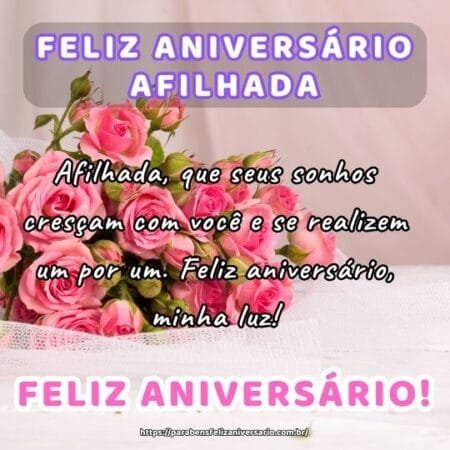 Afilhada, que seus sonhos cresçam com você e se realizem um por um. Feliz aniversário, minha luz! Afilhada, que seus sonhos cresçam com você e se realizem um por um. Feliz aniversário, minha luz!