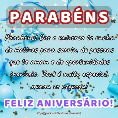 Parabéns! Que o universo te encha de motivos para sorrir, de pessoas que te amam e de oportunidades incríveis. Você é muito especial, nunca se esqueça! Parabéns! Que o universo te encha de motivos para sorrir, de pessoas que te amam e de oportunidades incríveis. Você é muito especial, nunca se esqueça!
