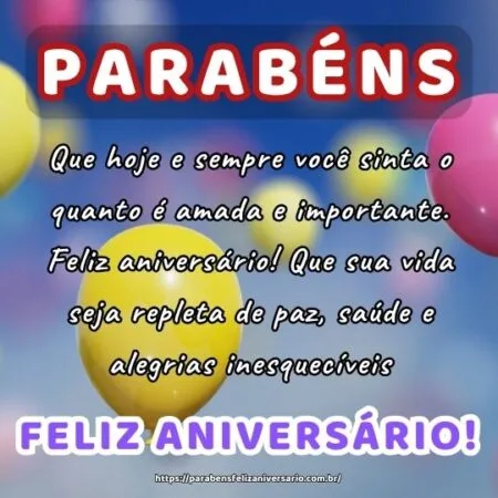 Que hoje e sempre você sinta o quanto é amada e importante. Feliz aniversário! Que sua vida seja repleta de paz, saúde e alegrias inesquecíveis. Que hoje e sempre você sinta o quanto é amada e importante. Feliz aniversário! Que sua vida seja repleta de paz, saúde e alegrias inesquecíveis.
