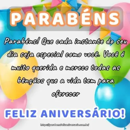 Parabéns! Que cada instante do seu dia seja especial como você. Você é muito querida e merece todas as bênçãos que a vida tem para oferecer.