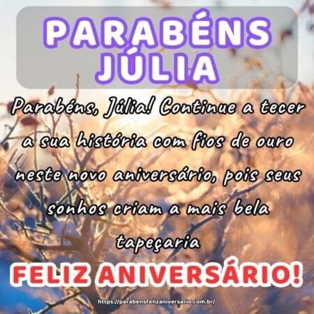 Parabéns, Júlia! Continue a tecer a sua história com fios de ouro neste novo aniversário, pois seus sonhos criam a mais bela tapeçaria. Parabéns, Júlia! Continue a tecer a sua história com fios de ouro neste novo aniversário, pois seus sonhos criam a mais bela tapeçaria.