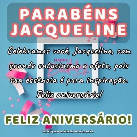 Celebramos você, Jacqueline, com grande entusiasmo e afeto, pois sua essência é pura inspiração. Feliz aniversário! Celebramos você, Jacqueline, com grande entusiasmo e afeto, pois sua essência é pura inspiração. Feliz aniversário!
