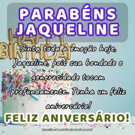 Sinta toda a emoção hoje, Jaqueline, pois sua bondade e generosidade tocam profundamente. Tenha um feliz aniversário! Sinta toda a emoção hoje, Jaqueline, pois sua bondade e generosidade tocam profundamente. Tenha um feliz aniversário!