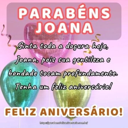 Sinta toda a doçura hoje, Joana, pois sua gentileza e bondade tocam profundamente. Tenha um feliz aniversário! Sinta toda a doçura hoje, Joana, pois sua gentileza e bondade tocam profundamente. Tenha um feliz aniversário!