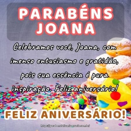 Celebramos você, Joana, com imenso entusiasmo e gratidão, pois sua essência é pura inspiração. Feliz aniversário! Celebramos você, Joana, com imenso entusiasmo e gratidão, pois sua essência é pura inspiração. Feliz aniversário!