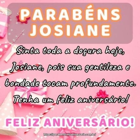 Sinta toda a doçura hoje, Josiane, pois sua gentileza e bondade tocam profundamente. Tenha um feliz aniversário! Sinta toda a doçura hoje, Josiane, pois sua gentileza e bondade tocam profundamente. Tenha um feliz aniversário!