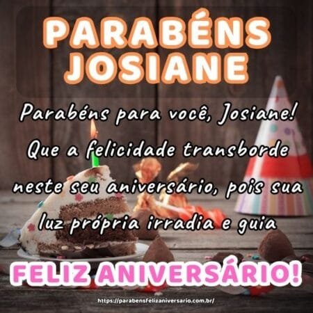 Parabéns para você, Josiane! Que a felicidade transborde neste seu aniversário, pois sua luz própria irradia e guia. Parabéns para você, Josiane! Que a felicidade transborde neste seu aniversário, pois sua luz própria irradia e guia.