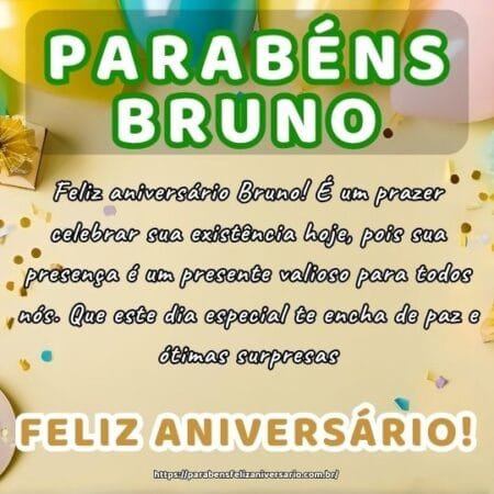 Feliz aniversário Bruno! É um prazer celebrar sua existência hoje, pois sua presença é um presente valioso para todos nós. Que este dia especial te encha de paz e ótimas surpresas.