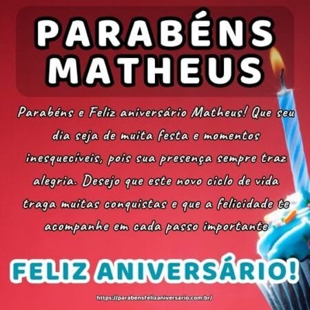 Parabéns e Feliz aniversário Matheus! Que seu dia seja de muita festa e momentos inesquecíveis, pois sua presença sempre traz alegria. Desejo que este novo ciclo de vida traga muitas conquistas e que a felicidade te acompanhe em cada passo importante.