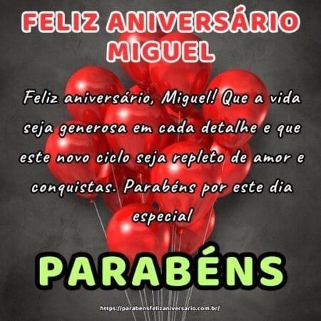 Feliz aniversário, Miguel! Que a vida seja generosa em cada detalhe e que este novo ciclo seja repleto de amor e conquistas. Parabéns por este dia especial. Feliz aniversário, Miguel! Que a vida seja generosa em cada detalhe e que este novo ciclo seja repleto de amor e conquistas. Parabéns por este dia especial.