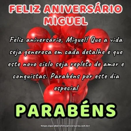 Feliz aniversário, Miguel! Que a vida seja generosa em cada detalhe e que este novo ciclo seja repleto de amor e conquistas. Parabéns por este dia especial.