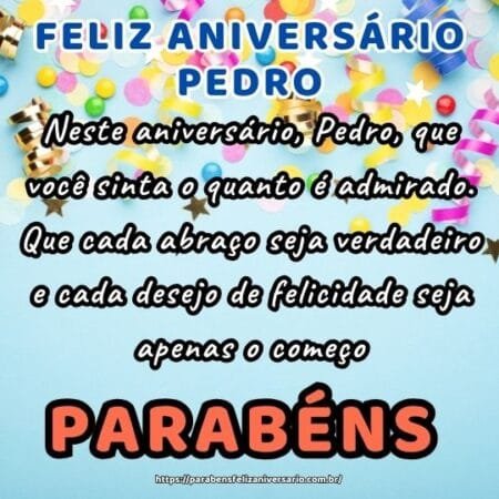 Neste aniversário, Pedro, que você sinta o quanto é admirado. Que cada abraço seja verdadeiro e cada desejo de felicidade seja apenas o começo. Neste aniversário, Pedro, que você sinta o quanto é admirado. Que cada abraço seja verdadeiro e cada desejo de felicidade seja apenas o começo.