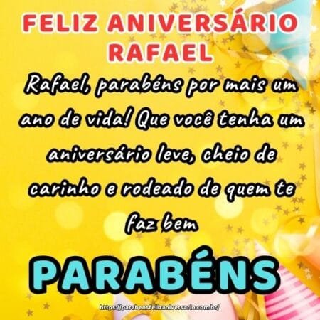 Rafael, parabéns por mais um ano de vida! Que você tenha um aniversário leve, cheio de carinho e rodeado de quem te faz bem. Rafael, parabéns por mais um ano de vida! Que você tenha um aniversário leve, cheio de carinho e rodeado de quem te faz bem.