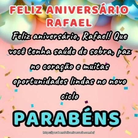 Feliz aniversário, Rafael! Que você tenha saúde de sobra, paz no coração e muitas oportunidades lindas no novo ciclo. Feliz aniversário, Rafael! Que você tenha saúde de sobra, paz no coração e muitas oportunidades lindas no novo ciclo.