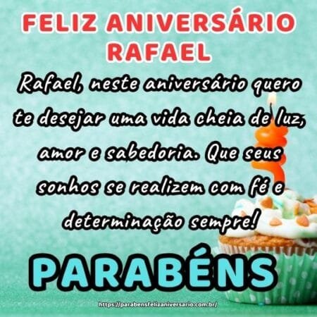 Rafael, neste aniversário quero te desejar uma vida cheia de luz, amor e sabedoria. Que seus sonhos se realizem com fé e determinação sempre! Rafael, neste aniversário quero te desejar uma vida cheia de luz, amor e sabedoria. Que seus sonhos se realizem com fé e determinação sempre!