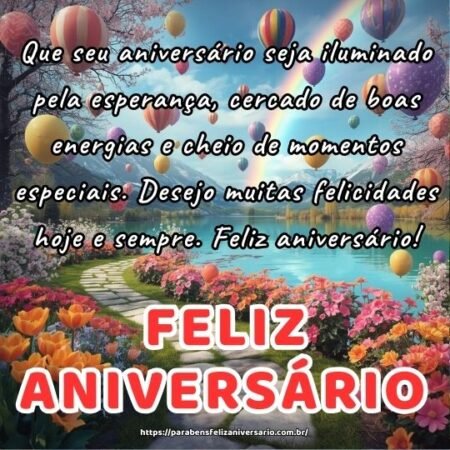 Que seu aniversário seja iluminado pela esperança, cercado de boas energias e cheio de momentos especiais. Desejo muitas felicidades hoje e sempre. Feliz aniversário! Que seu aniversário seja iluminado pela esperança, cercado de boas energias e cheio de momentos especiais. Desejo muitas felicidades hoje e sempre. Feliz aniversário!
