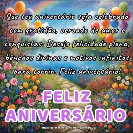 Que seu aniversário seja celebrado com gratidão, cercado de amor e conquistas. Desejo felicidade plena, bênçãos divinas e motivos infinitos para sorrir. Feliz aniversário!