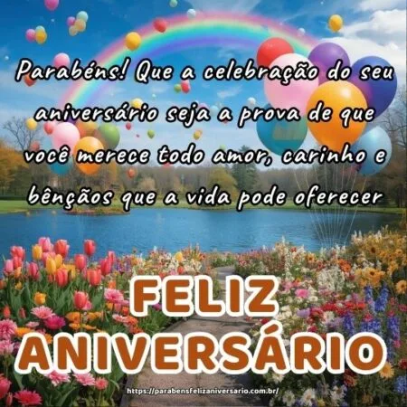 Parabéns! Que a celebração do seu aniversário seja a prova de que você merece todo amor, carinho e bênçãos que a vida pode oferecer