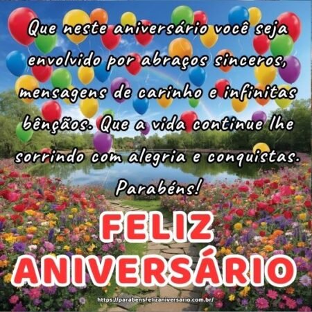 Que neste aniversário você seja envolvido por abraços sinceros, mensagens de carinho e infinitas bênçãos. Que a vida continue lhe sorrindo com alegria e conquistas. Parabéns! Que neste aniversário você seja envolvido por abraços sinceros, mensagens de carinho e infinitas bênçãos. Que a vida continue lhe sorrindo com alegria e conquistas. Parabéns!