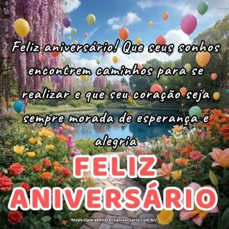 Feliz aniversário! Que seus sonhos encontrem caminhos para se realizar e que seu coração seja sempre morada de esperança e alegria