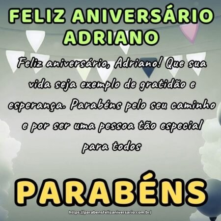 Feliz aniversário, Adriano! Que sua vida seja exemplo de gratidão e esperança. Parabéns pelo seu caminho e por ser uma pessoa tão especial para todos. Feliz aniversário, Adriano! Que sua vida seja exemplo de gratidão e esperança. Parabéns pelo seu caminho e por ser uma pessoa tão especial para todos.