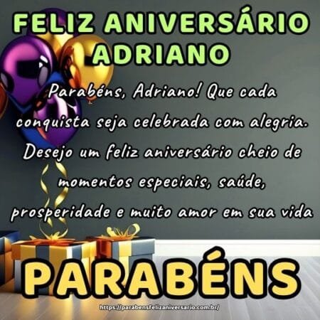 Parabéns, Adriano! Que cada conquista seja celebrada com alegria. Desejo um feliz aniversário cheio de momentos especiais, saúde, prosperidade e muito amor em sua vida. Parabéns, Adriano! Que cada conquista seja celebrada com alegria. Desejo um feliz aniversário cheio de momentos especiais, saúde, prosperidade e muito amor em sua vida.
