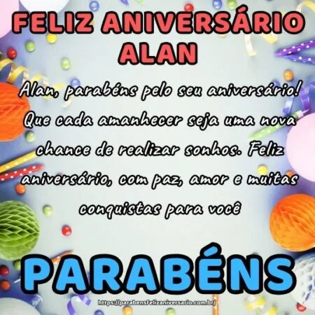 Alan, parabéns pelo seu aniversário! Que cada amanhecer seja uma nova chance de realizar sonhos. Feliz aniversário, com paz, amor e muitas conquistas para você.