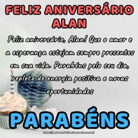 Feliz aniversário, Alan! Que o amor e a esperança estejam sempre presentes em sua vida. Parabéns pelo seu dia, repleto de energia positiva e novas oportunidades.