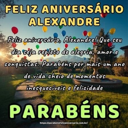 Feliz aniversário, Alexandre! Que seu dia seja repleto de alegria, amor e conquistas. Parabéns por mais um ano de vida cheio de momentos inesquecíveis e felicidade.